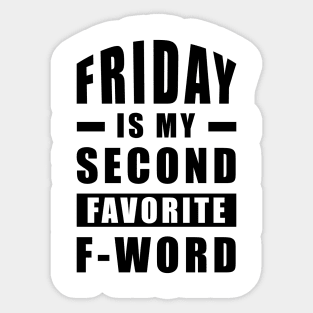 Friday Is My Second Favorite F - Word - Funny Sticker